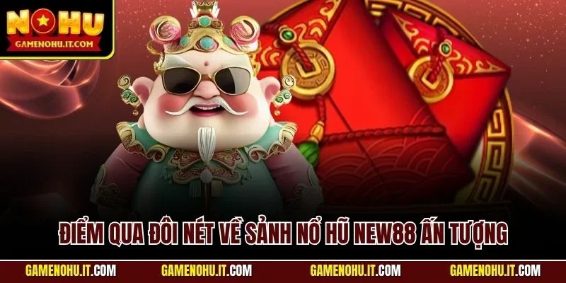 Điểm qua đôi nét về sảnh nổ hũ NEW88 ấn tượng