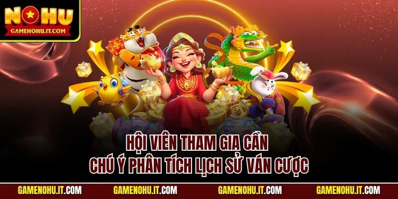 Hội viên tham gia cần chú ý phân tích lịch sử ván cược
